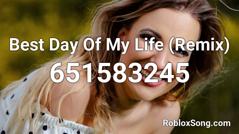 Best Day Of My Life (Remix) Roblox ID