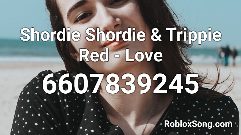 Shordie Shordie & Trippie Red - Love Roblox ID