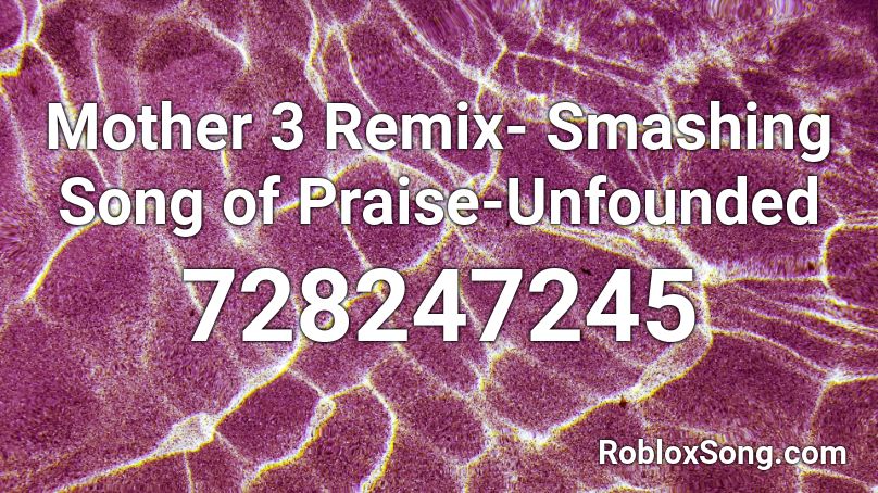 Mother 3 Remix- Smashing Song of Praise-Unfounded  Roblox ID