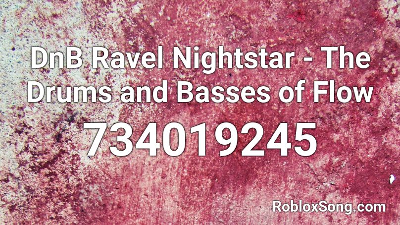 DnB Ravel Nightstar - The Drums and Basses of Flow Roblox ID