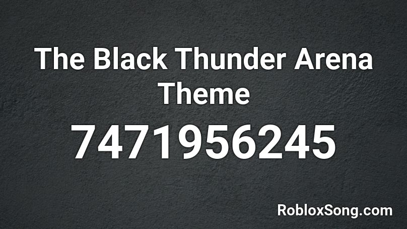 The Black Thunder Arena Theme Roblox ID