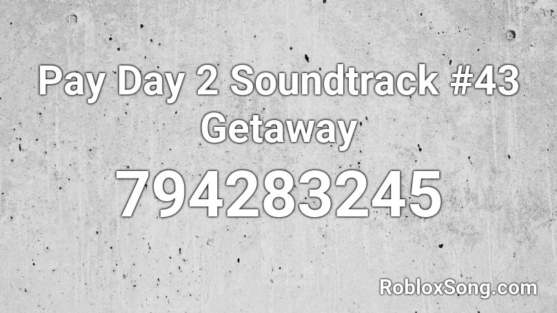 Pay Day 2 Soundtrack #43 Getaway Roblox ID