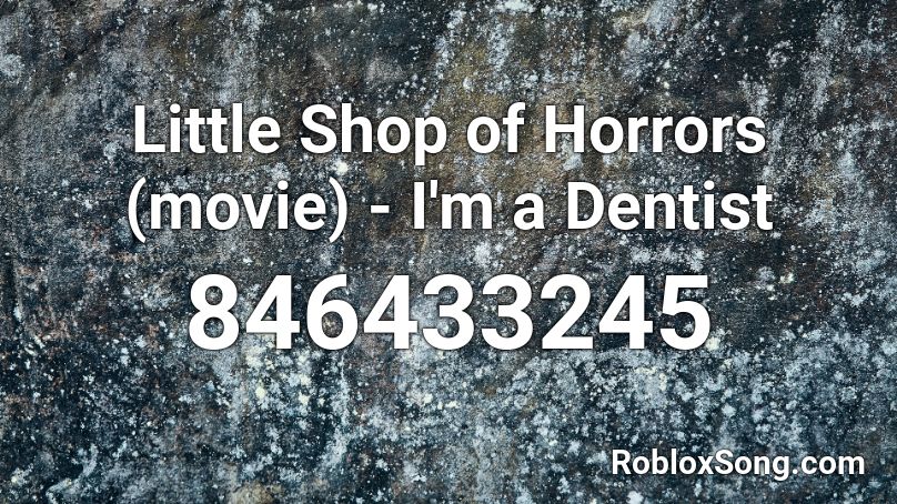 Little Shop of Horrors (movie) - I'm a Dentist Roblox ID