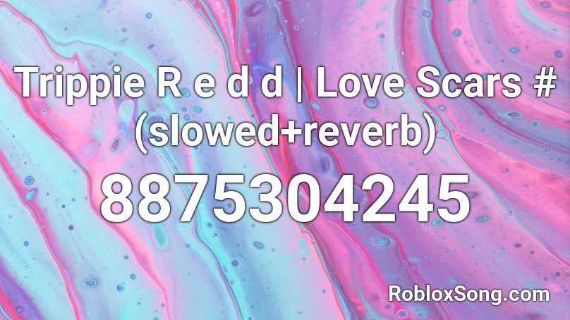 Trippie R e d d | Love Scars #  (slowed+reverb) Roblox ID
