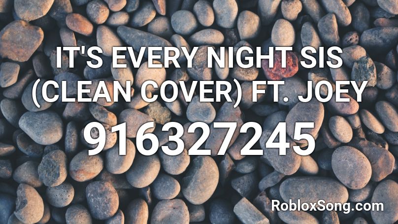 It S Every Night Sis Clean Cover Ft Joey Roblox Id Roblox Music Codes - roblox music code for every night sis