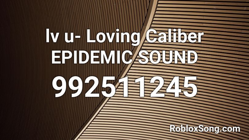 lv u- Loving Caliber EPIDEMIC SOUND Roblox ID