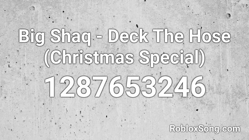 Big Shaq - Deck The Hose (Christmas Special) Roblox ID