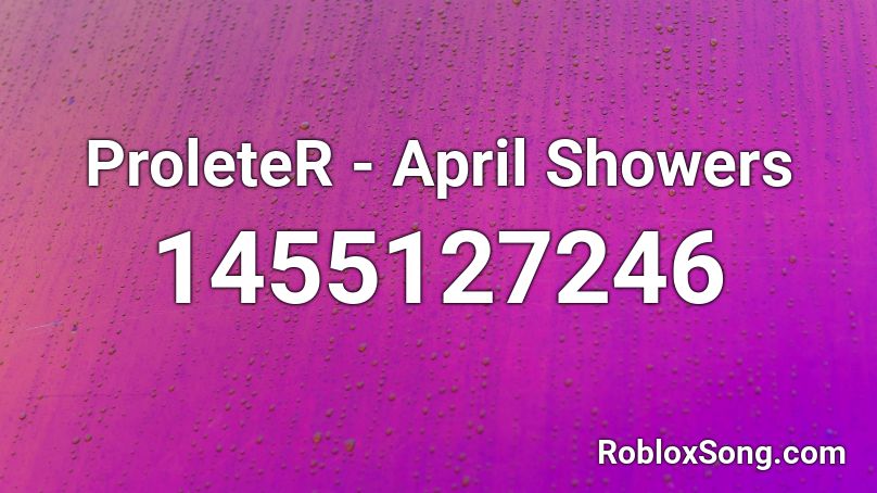 ProleteR - April Showers Roblox ID