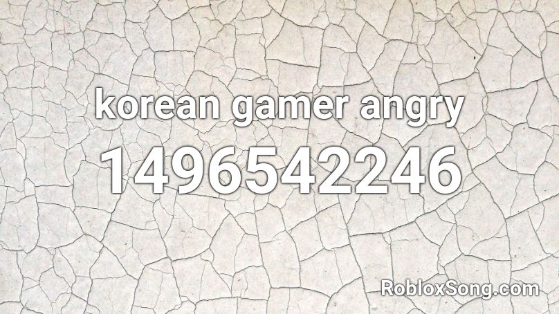 korean gamer angry Roblox ID