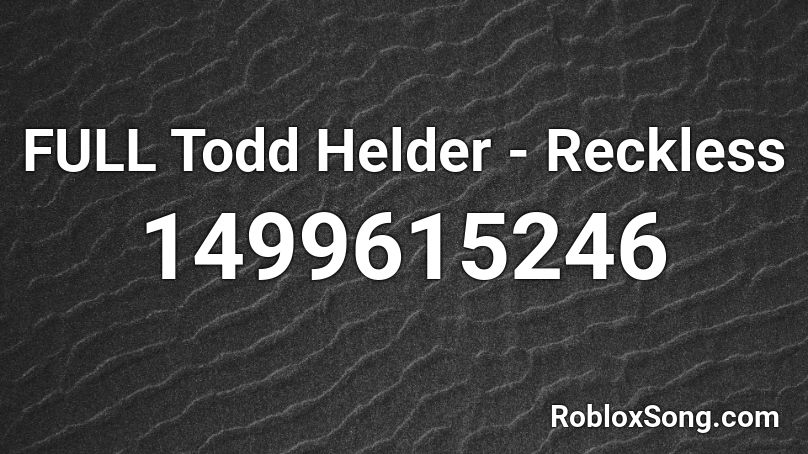 FULL Todd Helder - Reckless Roblox ID