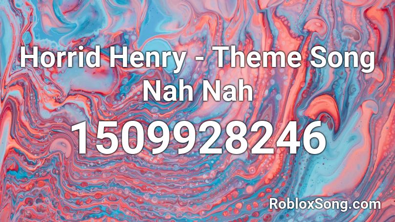 Horrid Henry - Theme Song Nah Nah Roblox ID