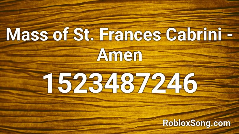 Mass of St. Frances Cabrini - Amen Roblox ID