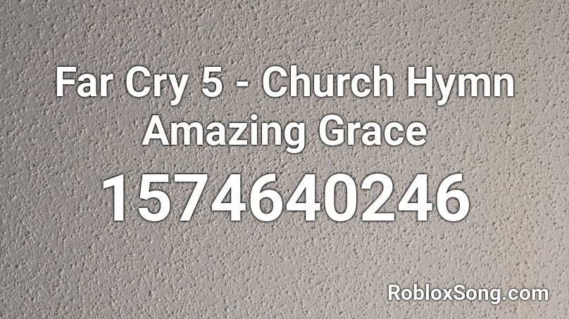 Far Cry 5 - Church Hymn Amazing Grace Roblox ID