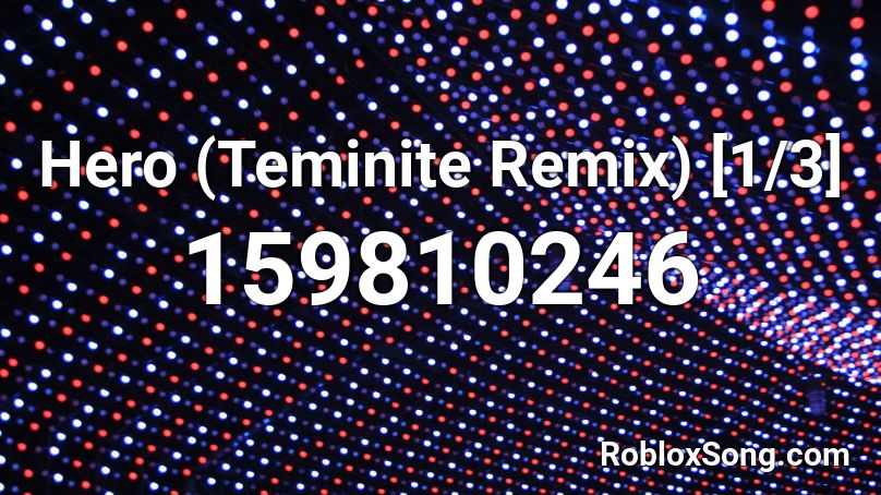 Hero (Teminite Remix) [1/3] Roblox ID