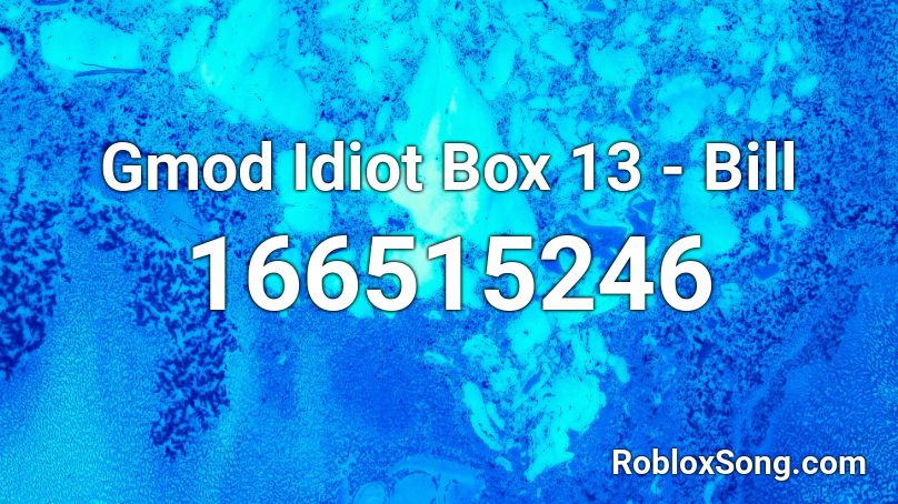 Gmod Idiot Box 13 - Bill Roblox ID