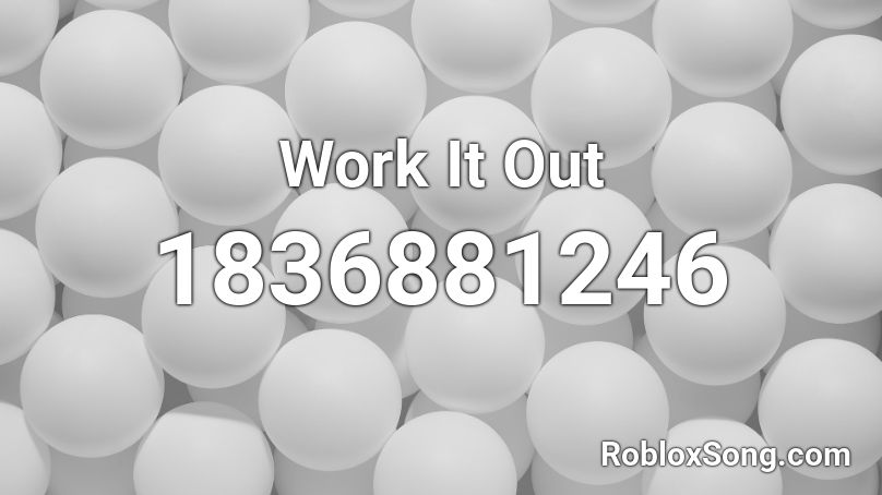 Work It Out Roblox ID