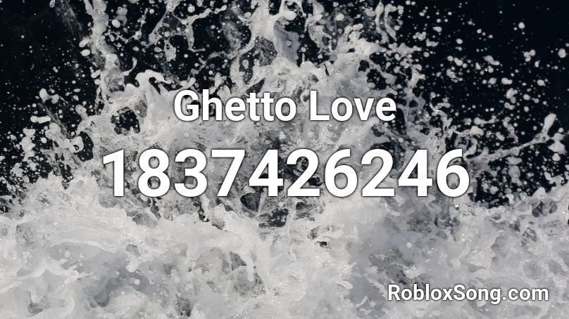 Ghetto Love Roblox ID