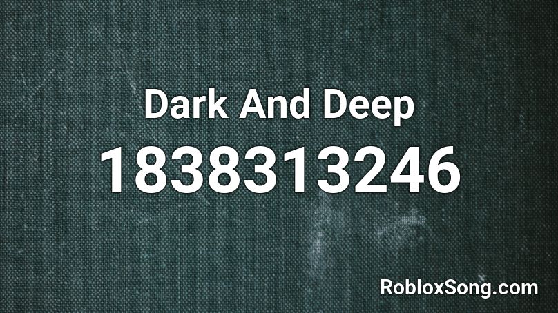 Dark And Deep Roblox ID