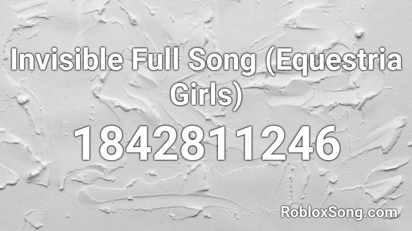 Invisible Full Song (Equestria Girls) Roblox ID