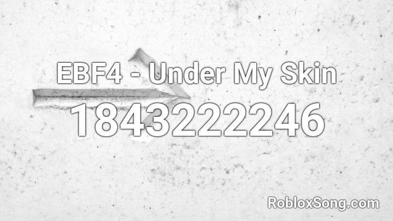 EBF4 - Under My Skin Roblox ID