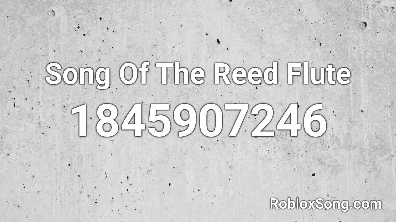 Song Of The Reed Flute Roblox ID