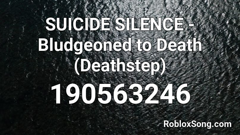 Suicide Silence Bludgeoned To Death Deathstep Roblox Id Roblox Music Codes - id songs for roblox suicide