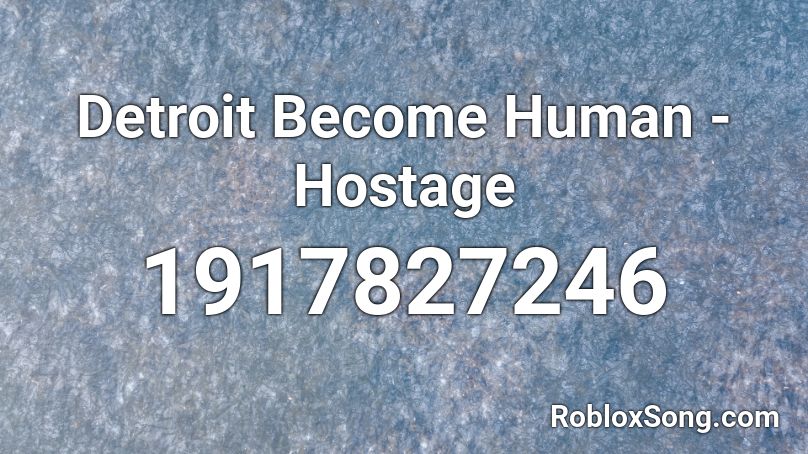 Detroit Become Human - Hostage Roblox ID