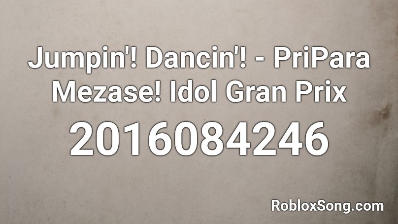 Jumpin'! Dancin'! - PriPara Mezase! Idol Gran Prix Roblox ID