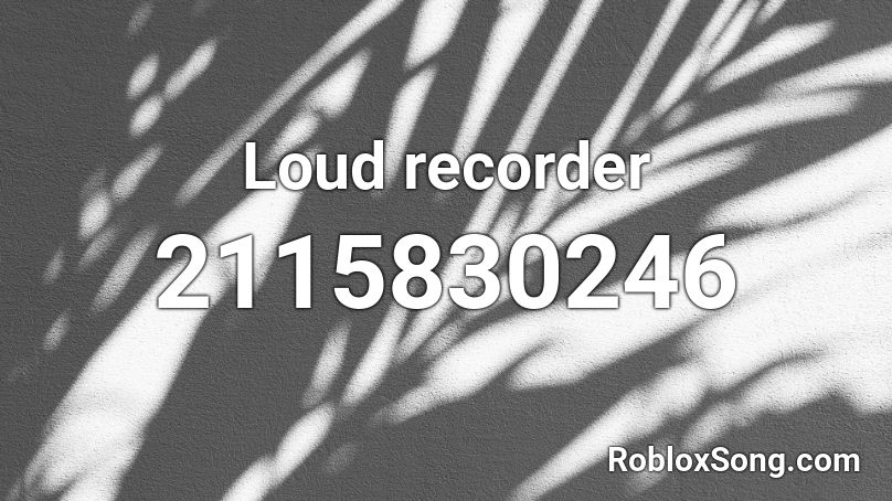 Loud recorder Roblox ID