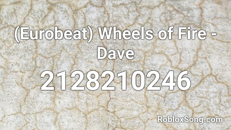 (Eurobeat) Wheels of Fire - Dave Roblox ID