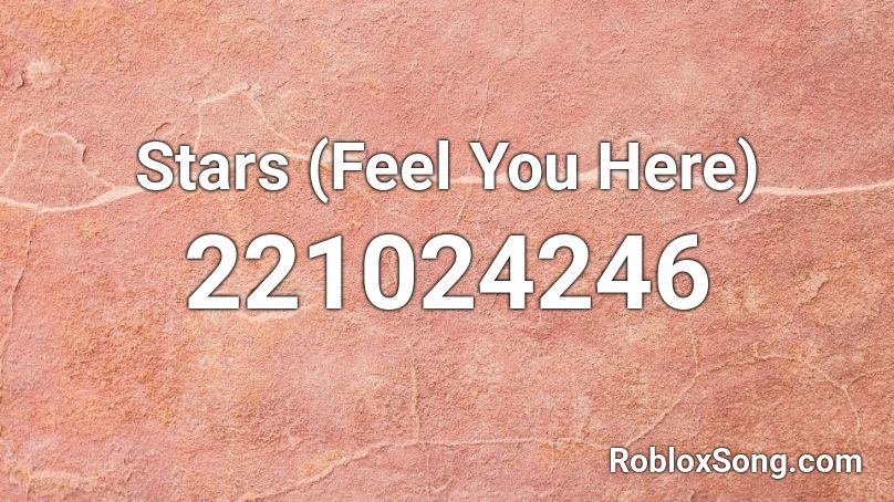 Stars (Feel You Here) Roblox ID