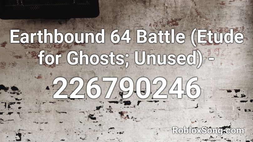 Earthbound 64 Battle (Etude for Ghosts; Unused) -  Roblox ID