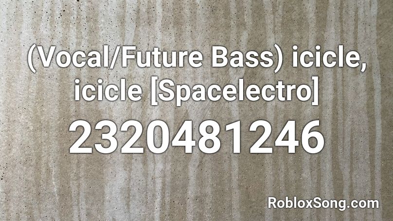 Vocal Future Bass Icicle Icicle Spacelectro Roblox Id Roblox Music Codes - hard bass school nash gimn roblox id
