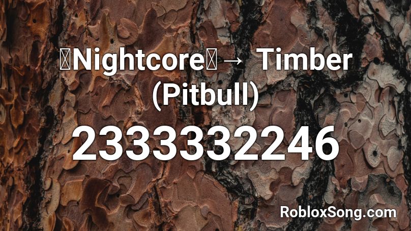 「Nightcore」→ Timber (Pitbull) Roblox ID