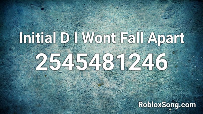 Initial D I Wont Fall Apart Roblox ID