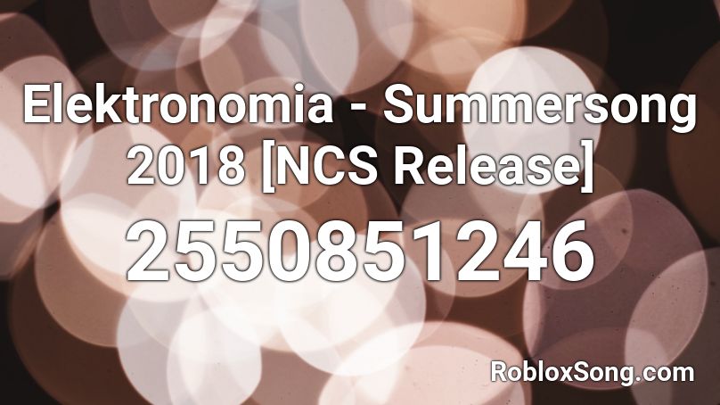 Elektronomia Summersong 2018 Ncs Release Roblox Id Roblox Music Codes - roblox ncs release
