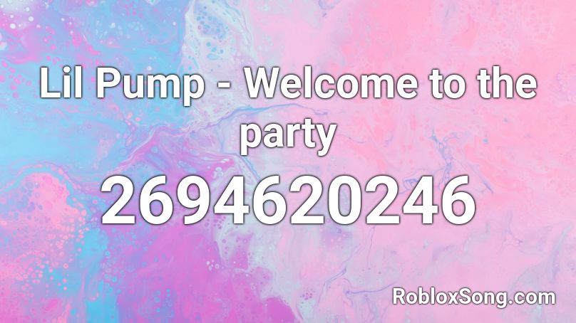 Lil Pump - Welcome to the party Roblox ID