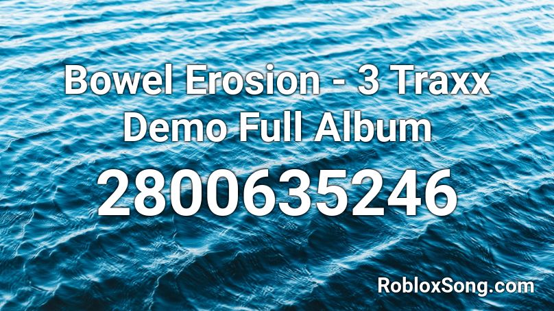 Bowel Erosion - 3 Traxx Demo Full Album Roblox ID