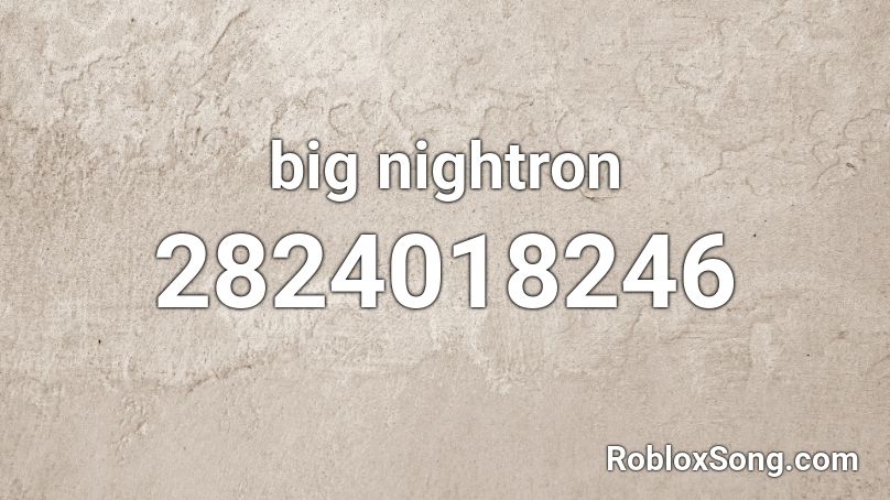 big nightron Roblox ID