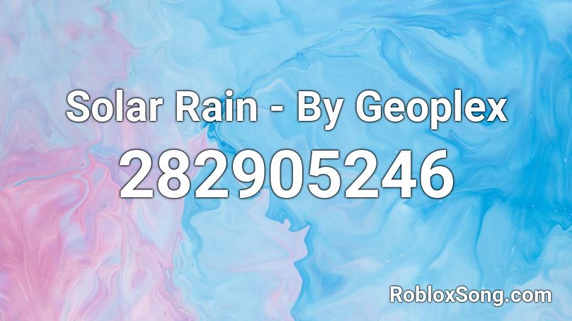 Solar Rain - By Geoplex Roblox ID