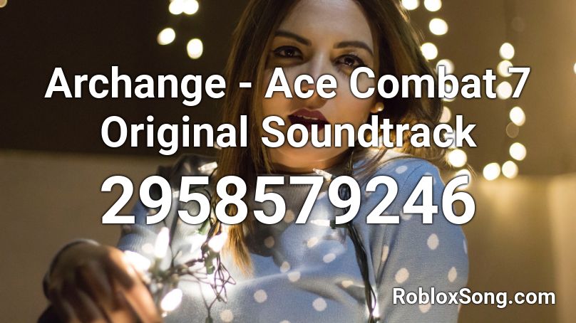 Archange - Ace Combat 7 Original Soundtrack Roblox ID