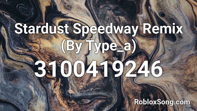 Stardust Speedway Remix (By Type_a) Roblox ID
