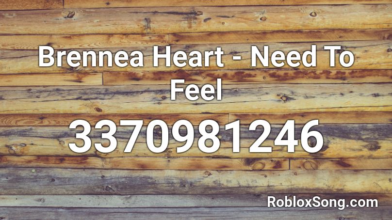 Brennea Heart - Need To Feel Roblox ID