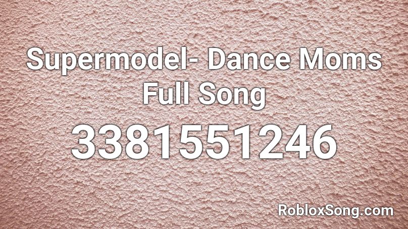 Supermodel- Dance Moms Full Song Roblox ID