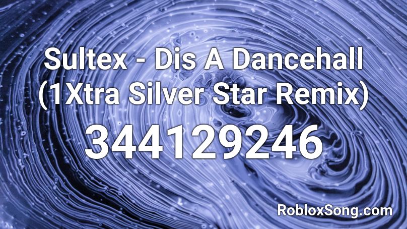 Sultex - Dis A Dancehall (1Xtra Silver Star Remix) Roblox ID