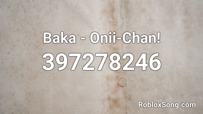 Baka - Onii-Chan! Roblox ID
