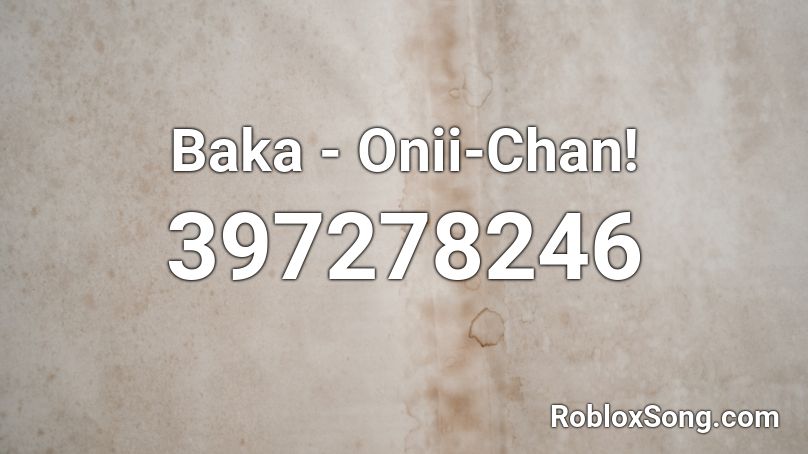 Baka Onii Chan Roblox Id Roblox Music Codes - baka roblox id code