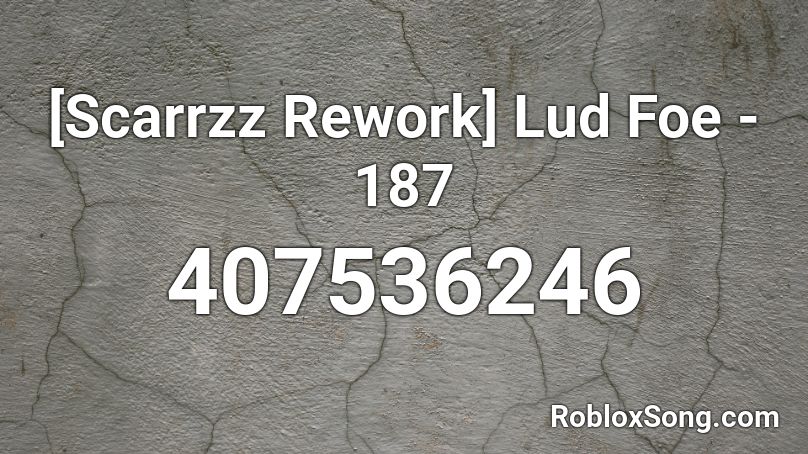 [Scarrzz Rework] Lud Foe - 187 Roblox ID