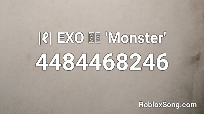 |ℓ| EXO 엑소 'Monster' Roblox ID