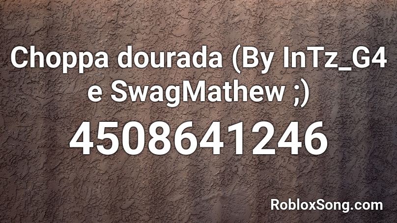 Choppa dourada (By InTz_G4 e SwagMathew ;) Roblox ID